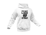 I'm Not Late Hoodie