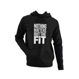 Nothing Matters But The Fit Hoodie