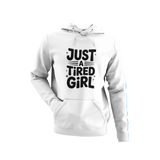 Just A Tired Girl Hoodie