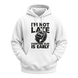 I'm Not Late Hoodie